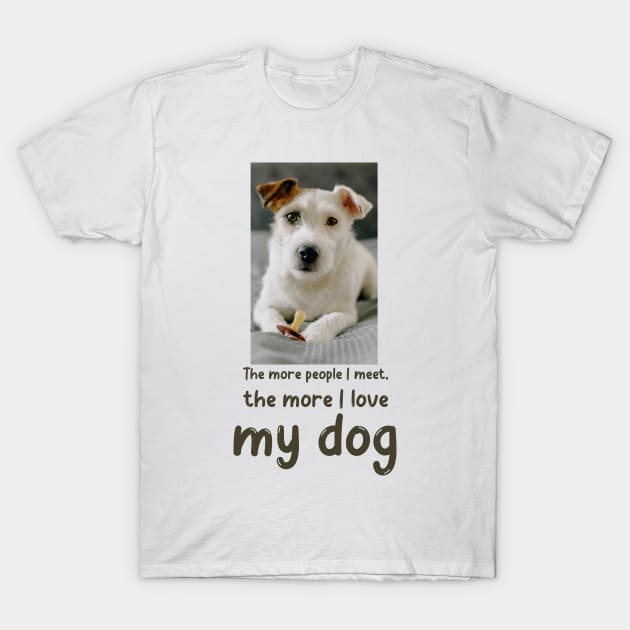 The more people I meet, the more I love my dog T-Shirt by Soldierboy Merch